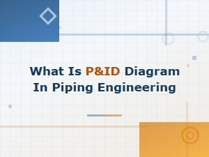 What Is a P&id Diagram in Piping Engineering? a Complete Guide